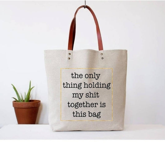 The Only Thing Holding my Shit Together Tote Bag